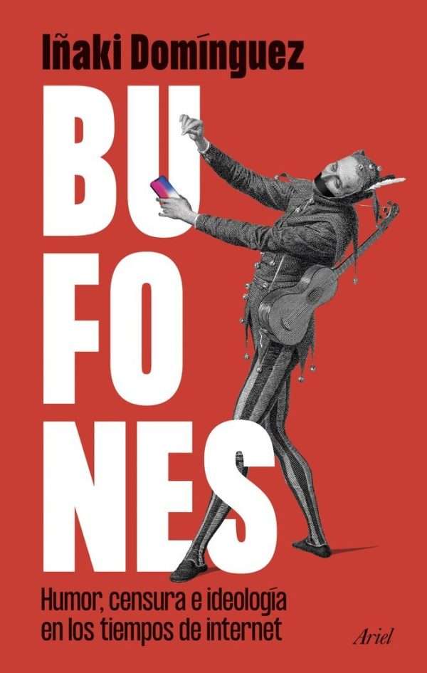 Bufones. Humor, censura e ideología en los tiempos de internet