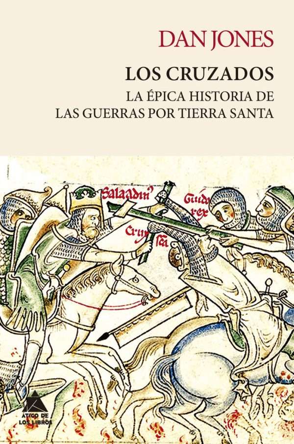 Los cruzados. La épica historia de la guerra por Tierra Santa