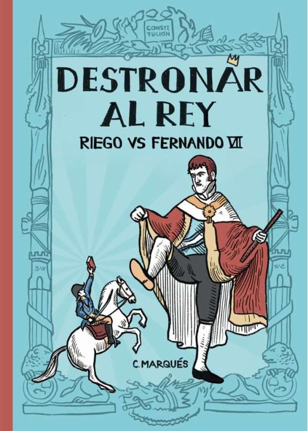 Destronar al rey. Riego vs Fernando VII