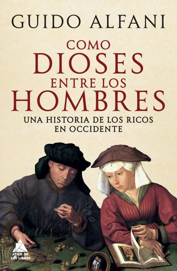 Como dioses entre los hombres. Una historia de los ricos en Occidente