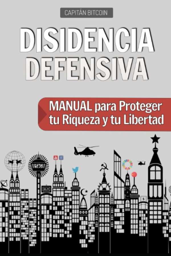 Disidencia defensiva. Manual para proteger tu riqueza y tu libertad