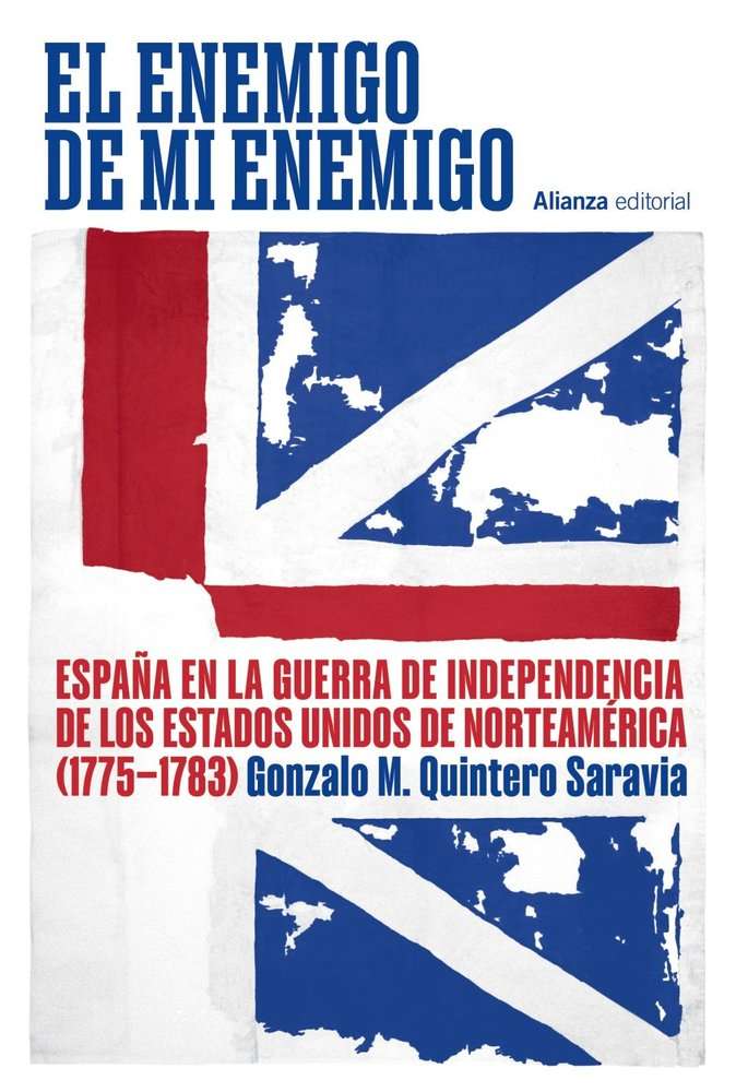 el enemigo de mi enemigo españa en la guerra de independencia de los estados unidos gonzalo quintero