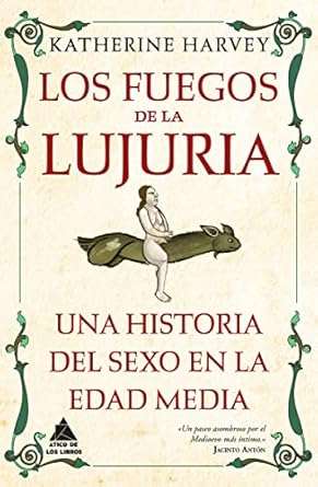 Los fuegos de la lujuria. Una historia del sexo en la Edad Media