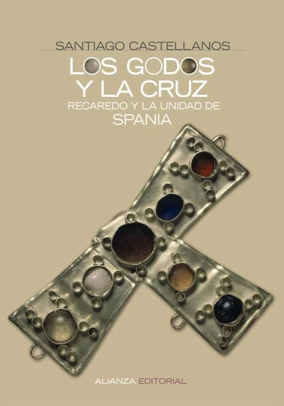Los godos y la cruz. Recaredo y la unidad de Spania