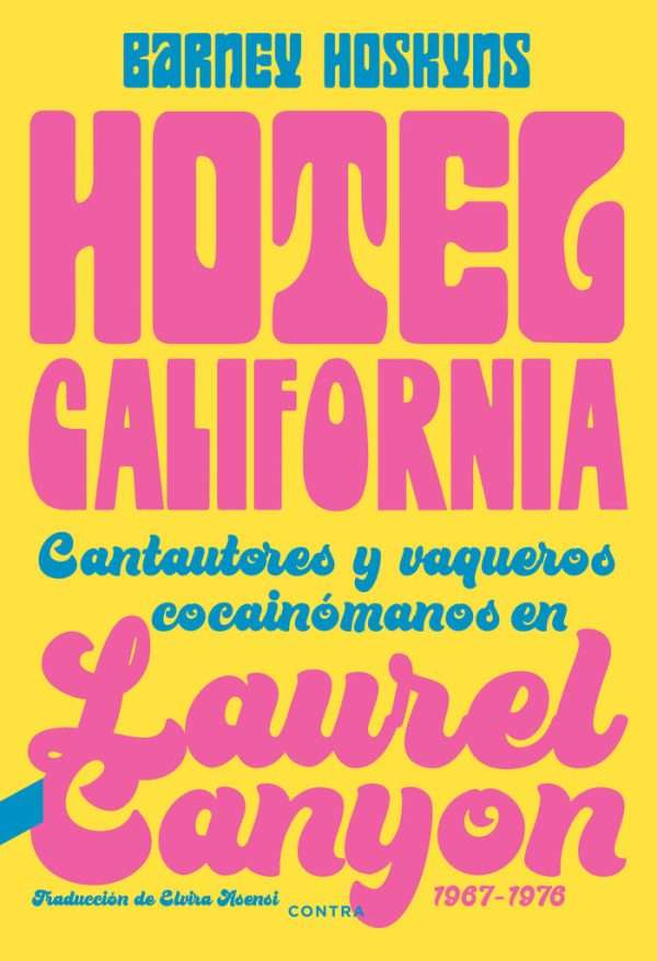 Hotel California. Cantautores y vaqueros cocainómanos en Laurel Canyon.