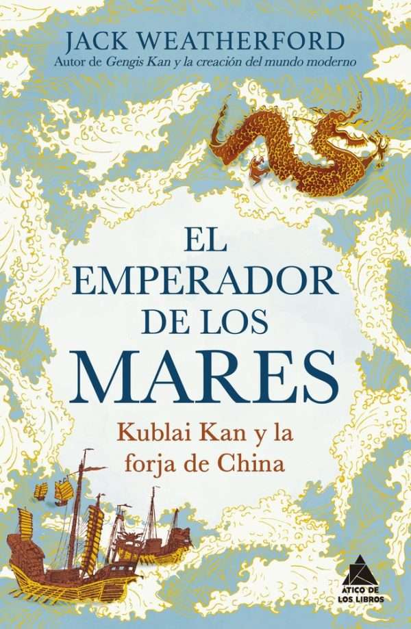 el emperador de los mares kublai kan y la forja de china jack weatherford