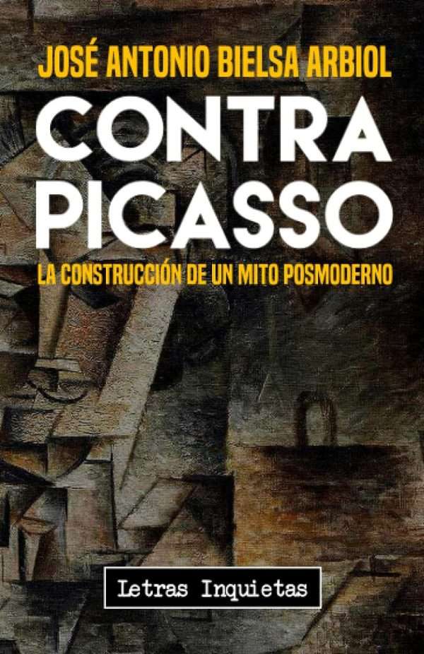 Contra Picasso. La construcción de un mito posmoderno
