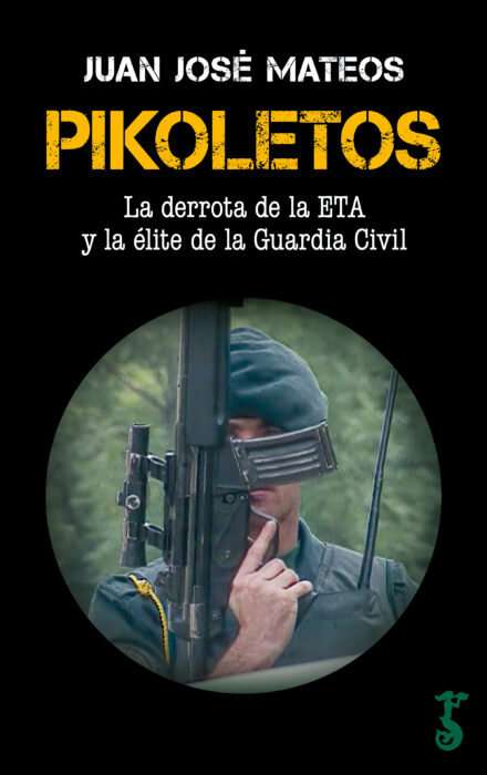 Pikoletos. La derrota de la ETA y la élite de la Guardia Civil