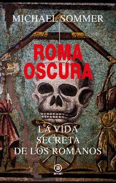 Roma oscura. La vida secreta de los romanos